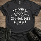 Go Where Signal Dies Tee