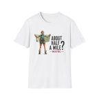 About Half  A Mile? T-Shirt