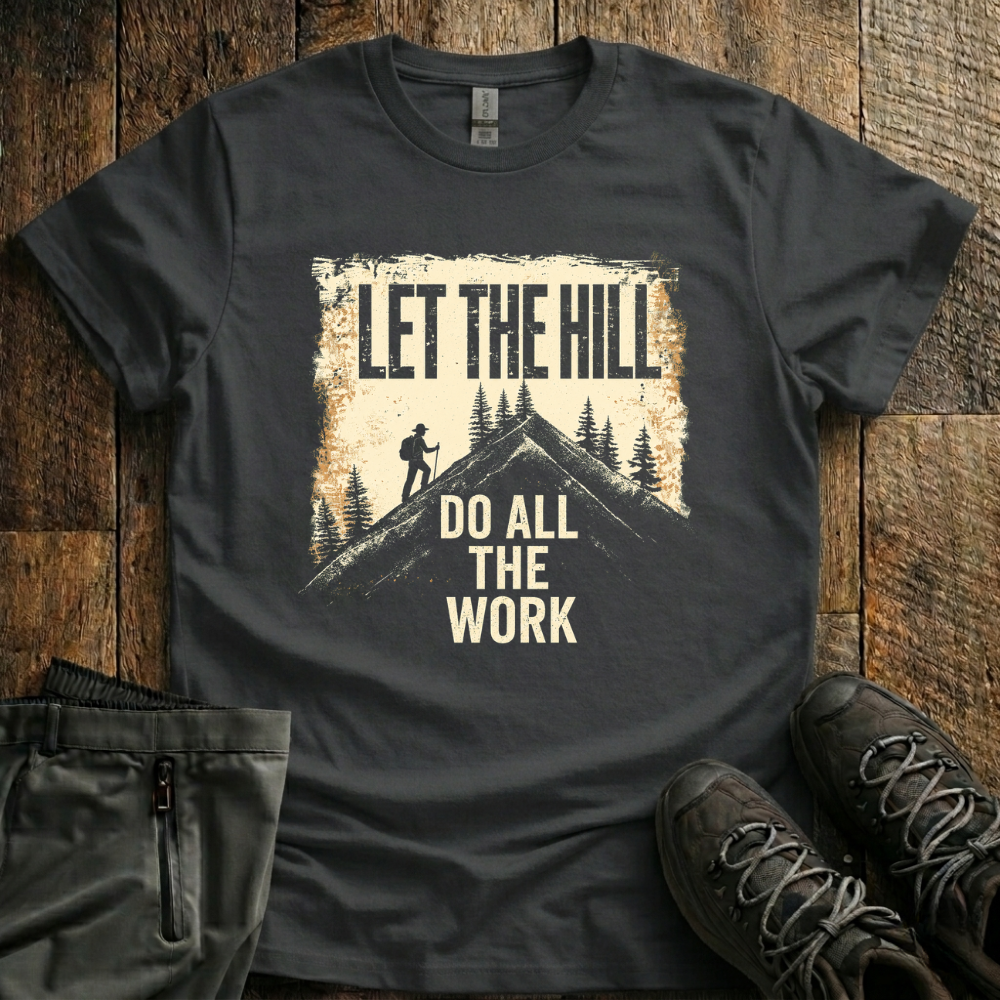 Let The Hill Do The Work T-Shirt