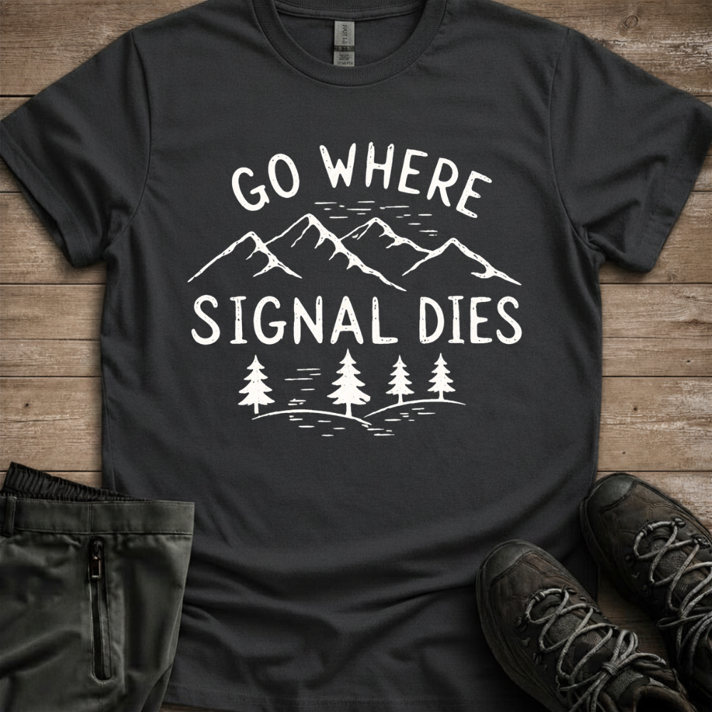 Go Where Signal Dies — Off Grid Hiking Tee