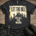 Let The Hill Do The Work Tee