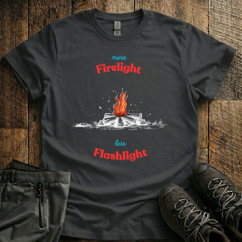 More Firelight Less Flashlight T-Shirt