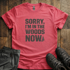 Sorry I'm In The Woods T-Shirt