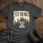 Let The Hill Do The Work T-Shirt