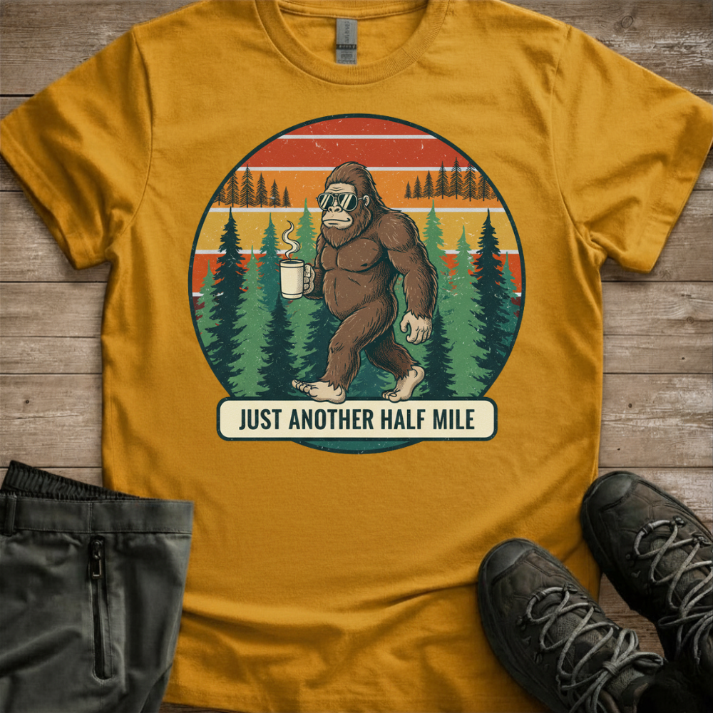 Just Another Half Mile — Funny Bigfoot Hiking Tee