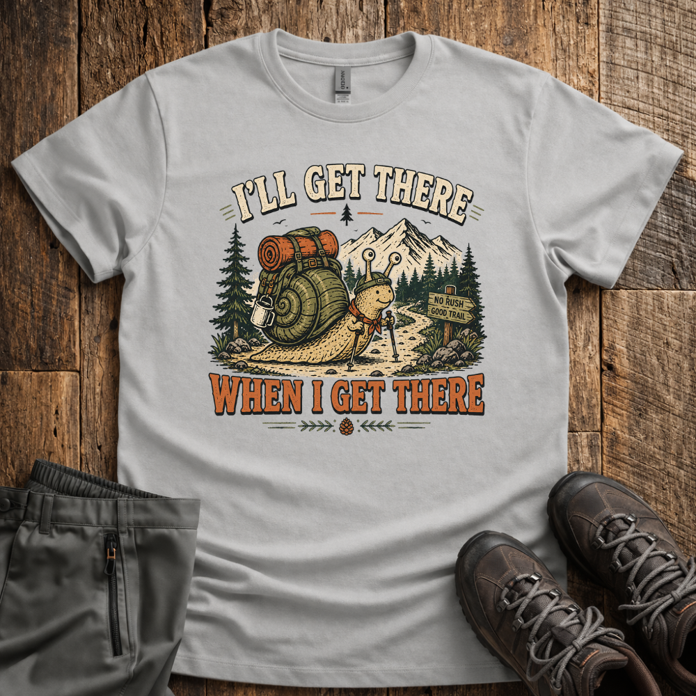 I'll Get There T-Shirt