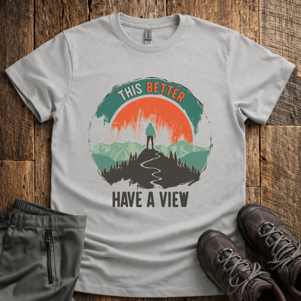 This Better Have  A View T-Shirt