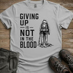 Giving up is not in the blood Tee