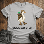 Not All Who Waddle Are Lost T-Shirt