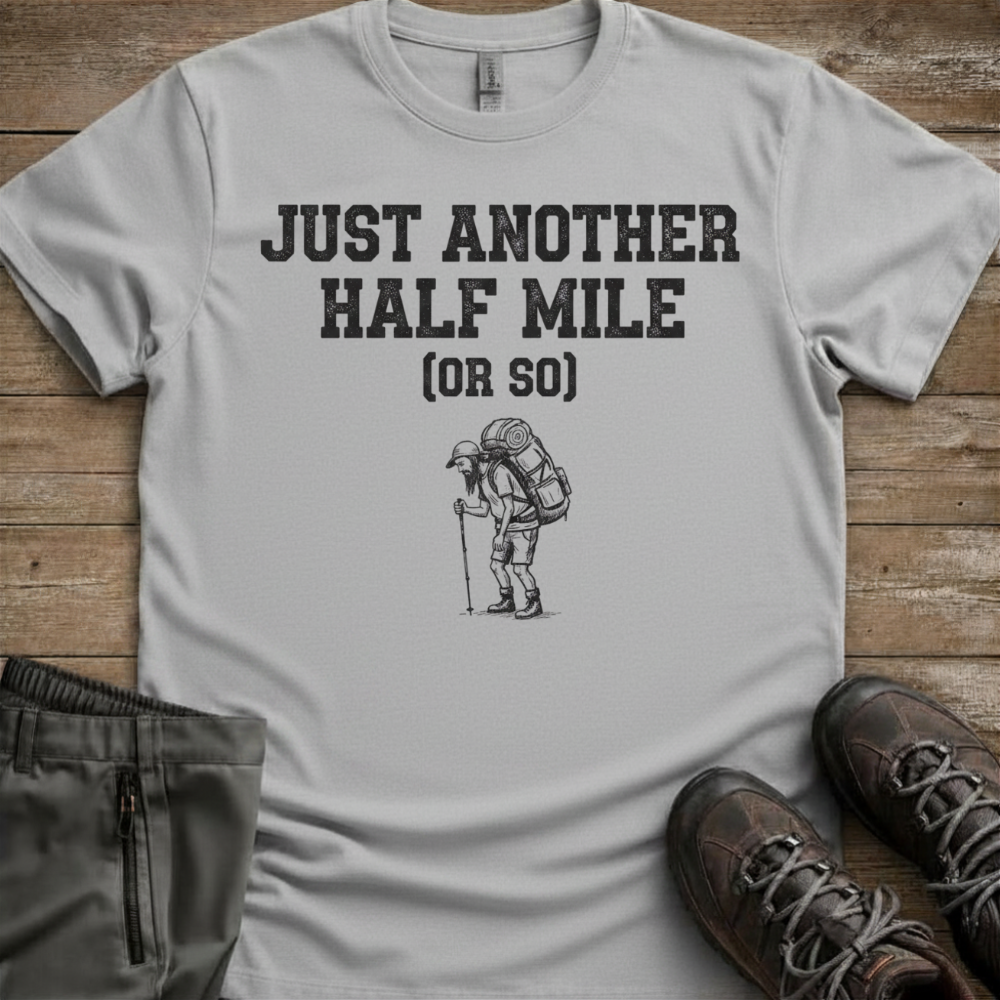 Just Another Half Mile Or So — Funny Hiking Tee
