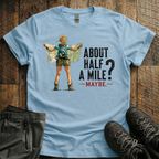 About Half  A Mile? T-Shirt