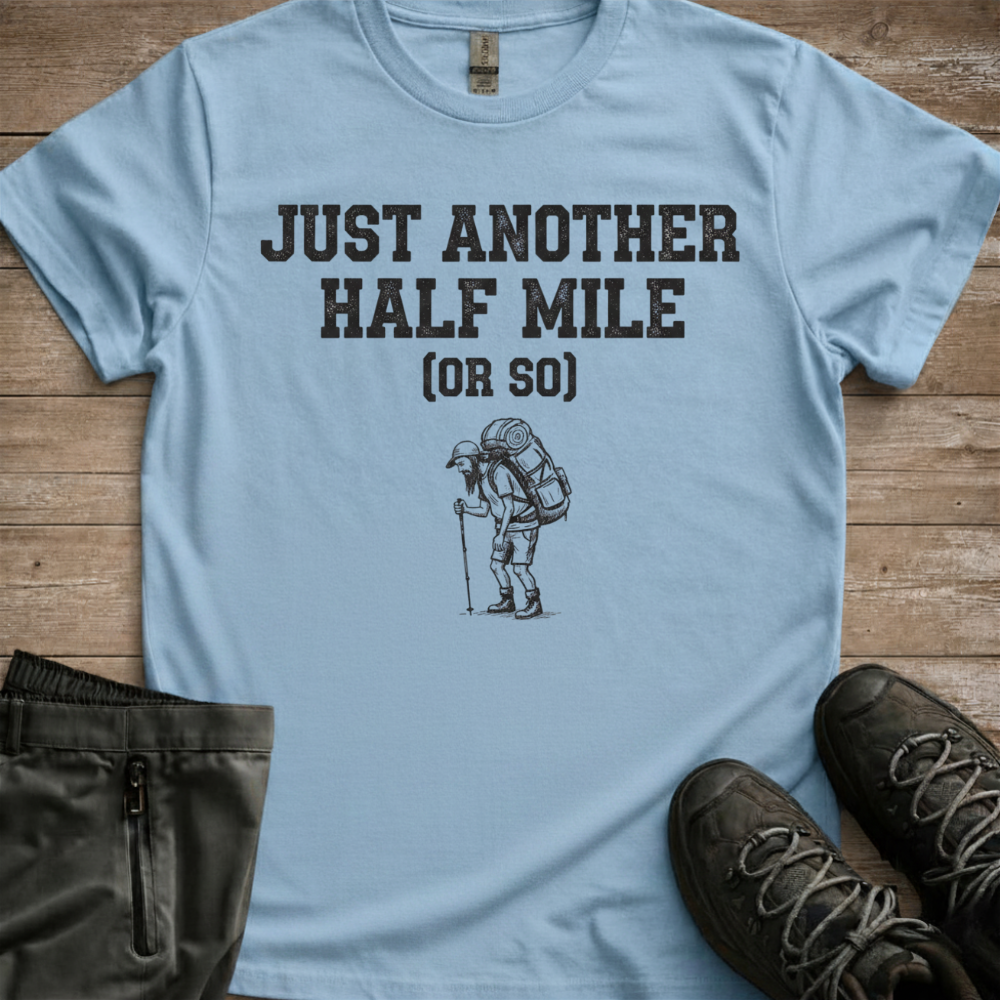 Just Another Half Mile Or So — Funny Hiking Tee