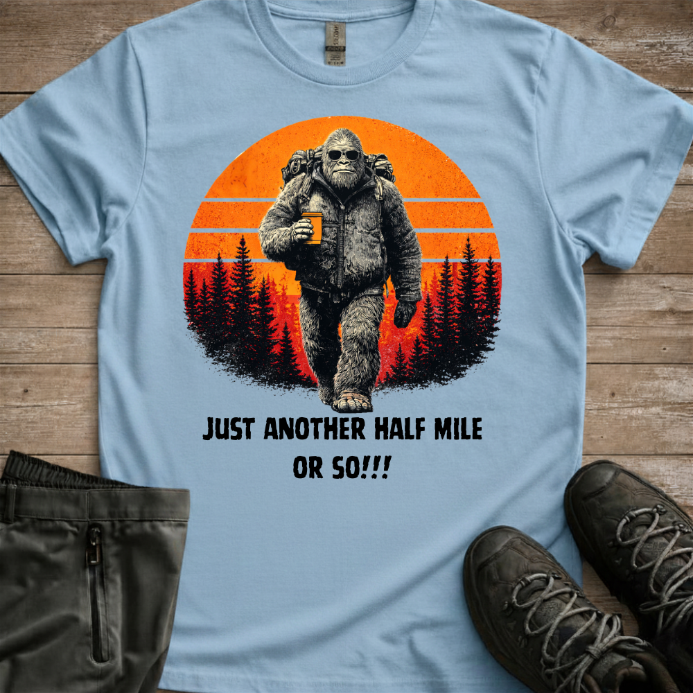 Another Half Mile Or So — Trail Humor Tee