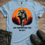 Another Half Mile Or So — Trail Humor Tee