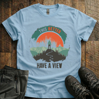 This Better Have  A View T-Shirt