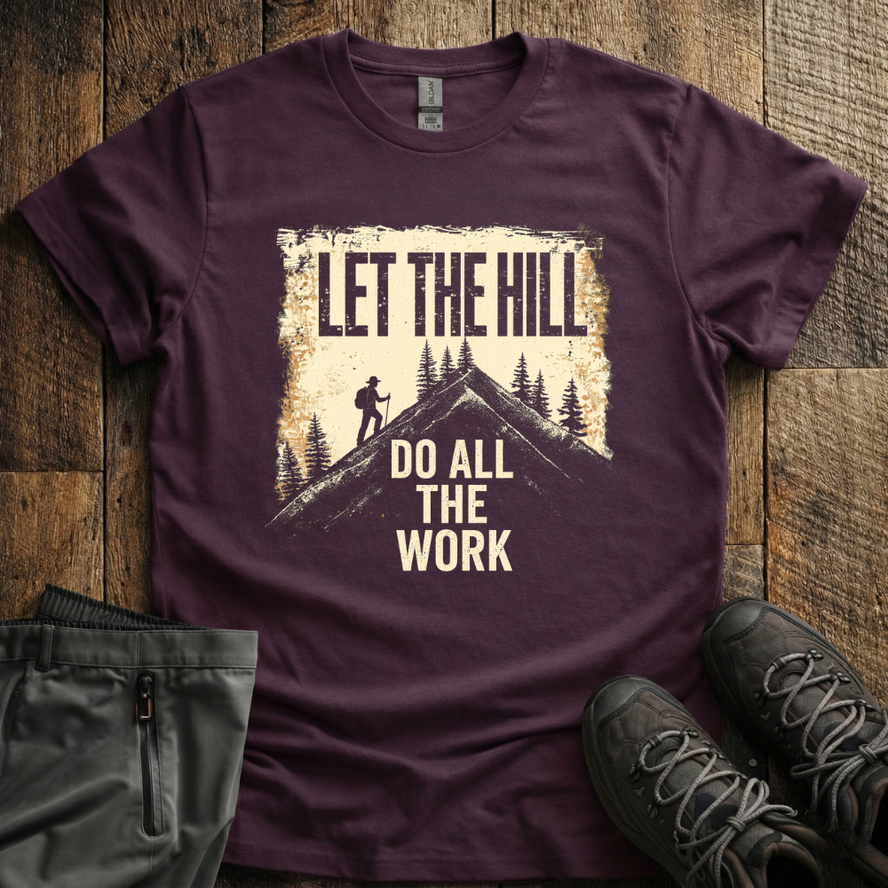 Let The Hill Do The Work T-Shirt