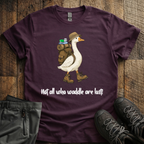 Not All Who Waddle Are Lost T-Shirt