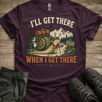 I’ll Get There When I Get There — Funny Hiking Tee