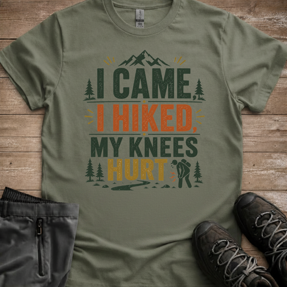 I Came, I Hiked, My Knees Hurt — Funny Hiking Tee