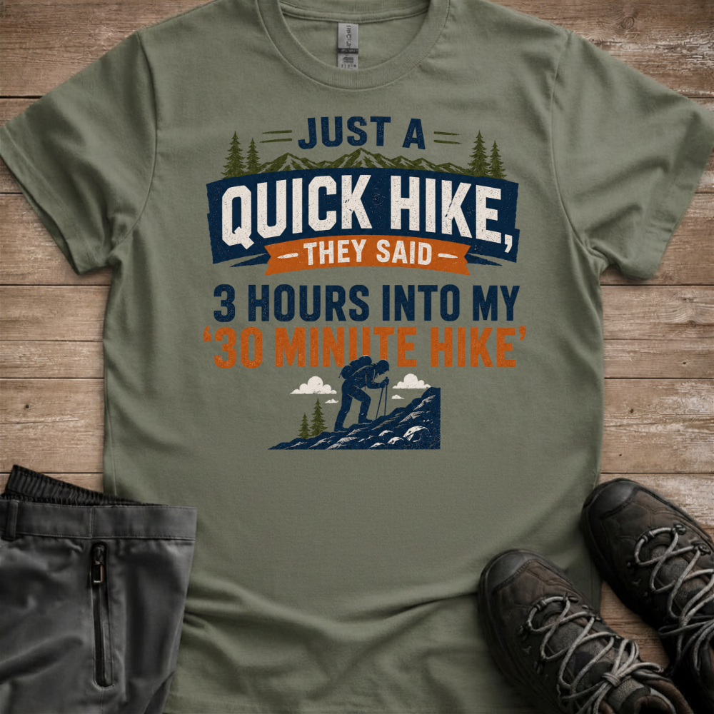 Just A Quick Hike, They Said — Funny Trail Tee