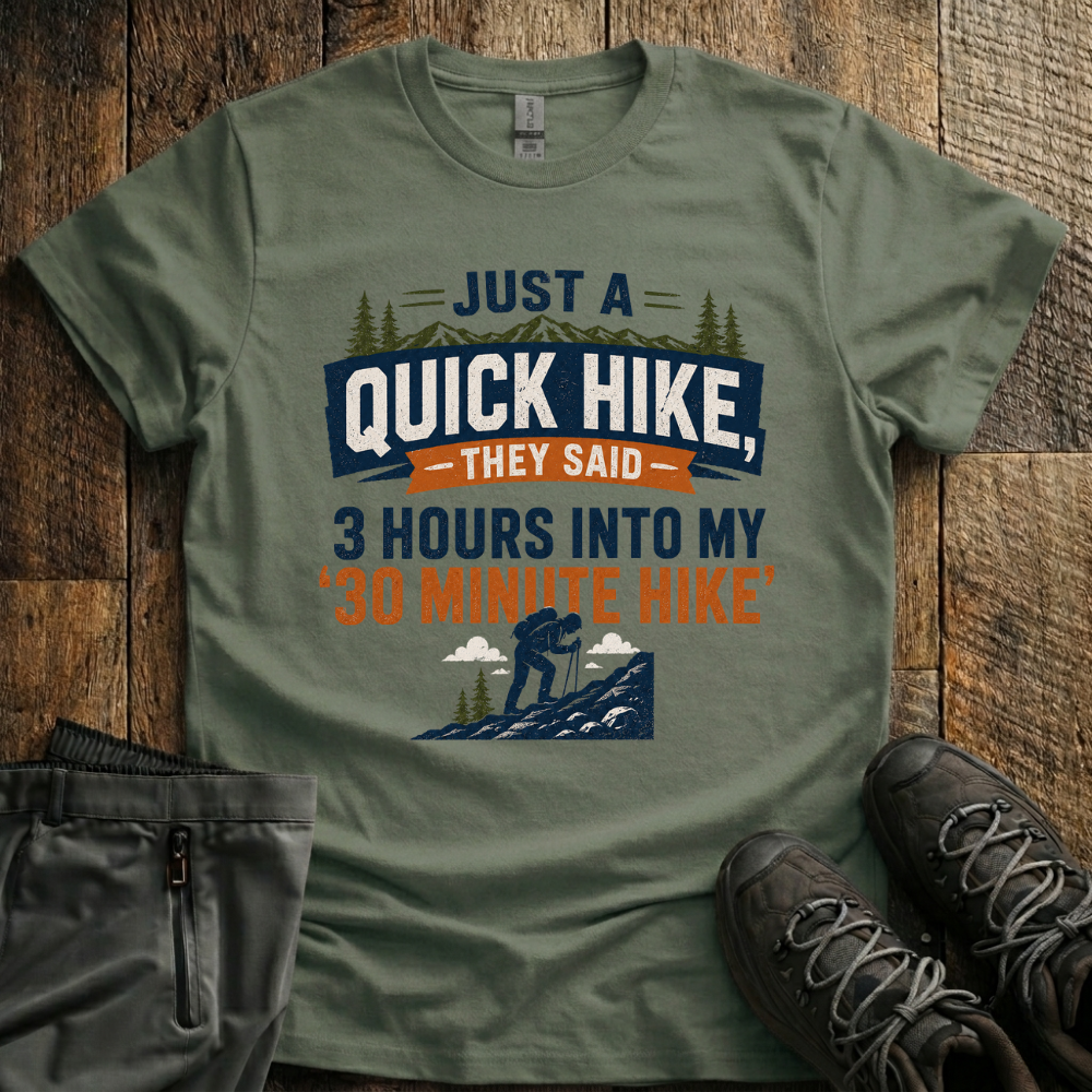 Just a quick hike T-Shirt