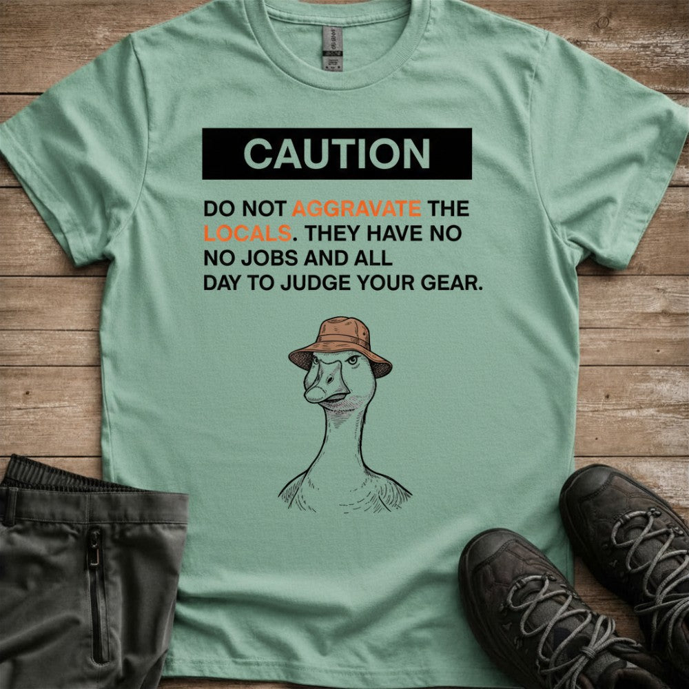 Dont aggrivate the locals Tee