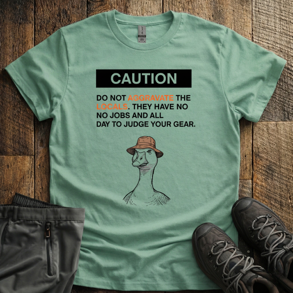 Dont aggrivate the locals T-Shirt