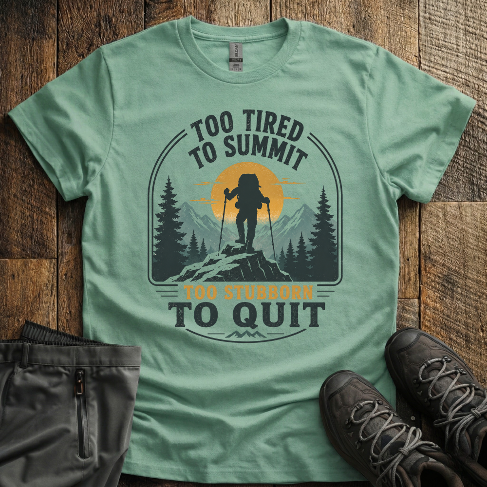 Too Stubborn To Quit T-Shirt