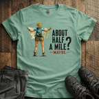 About Half  A Mile? T-Shirt