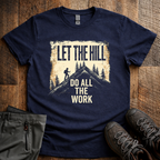 Let The Hill Do The Work T-Shirt