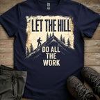 Let The Hill Do The Work Tee