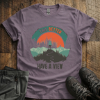 This Better Have  A View T-Shirt