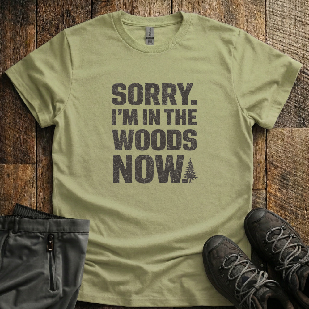 Sorry I'm In The Woods T-Shirt