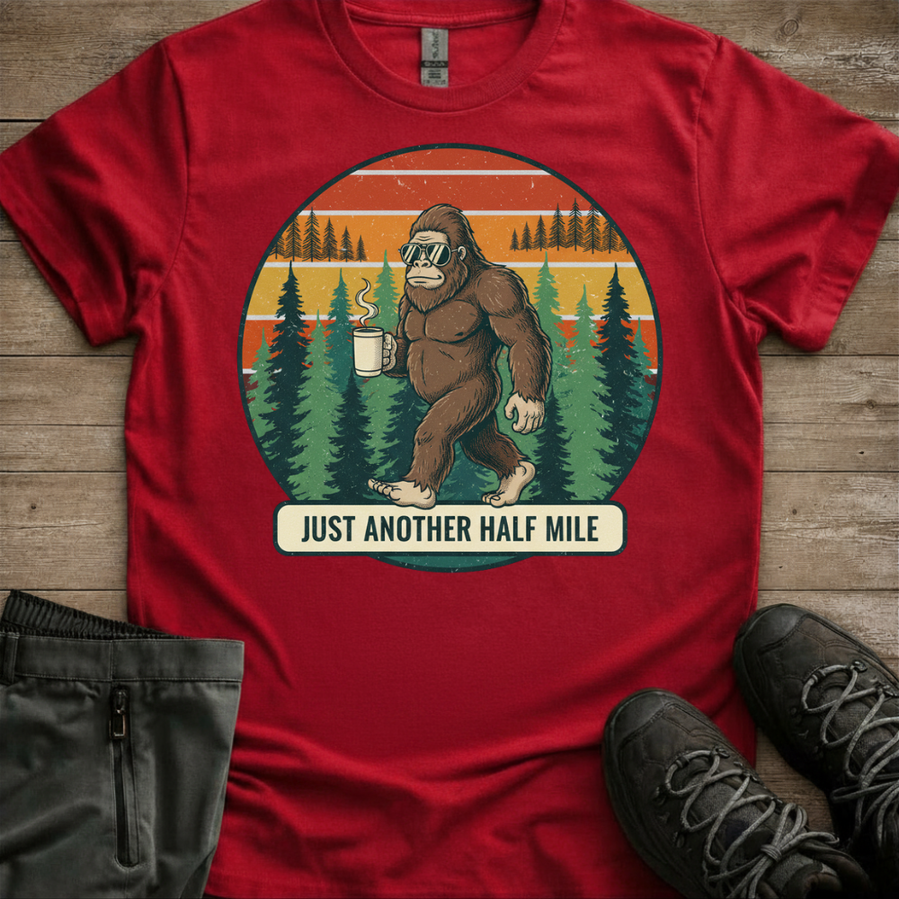 Just Another Half Mile — Funny Bigfoot Hiking Tee