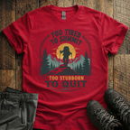 Too Stubborn To Quit T-Shirt