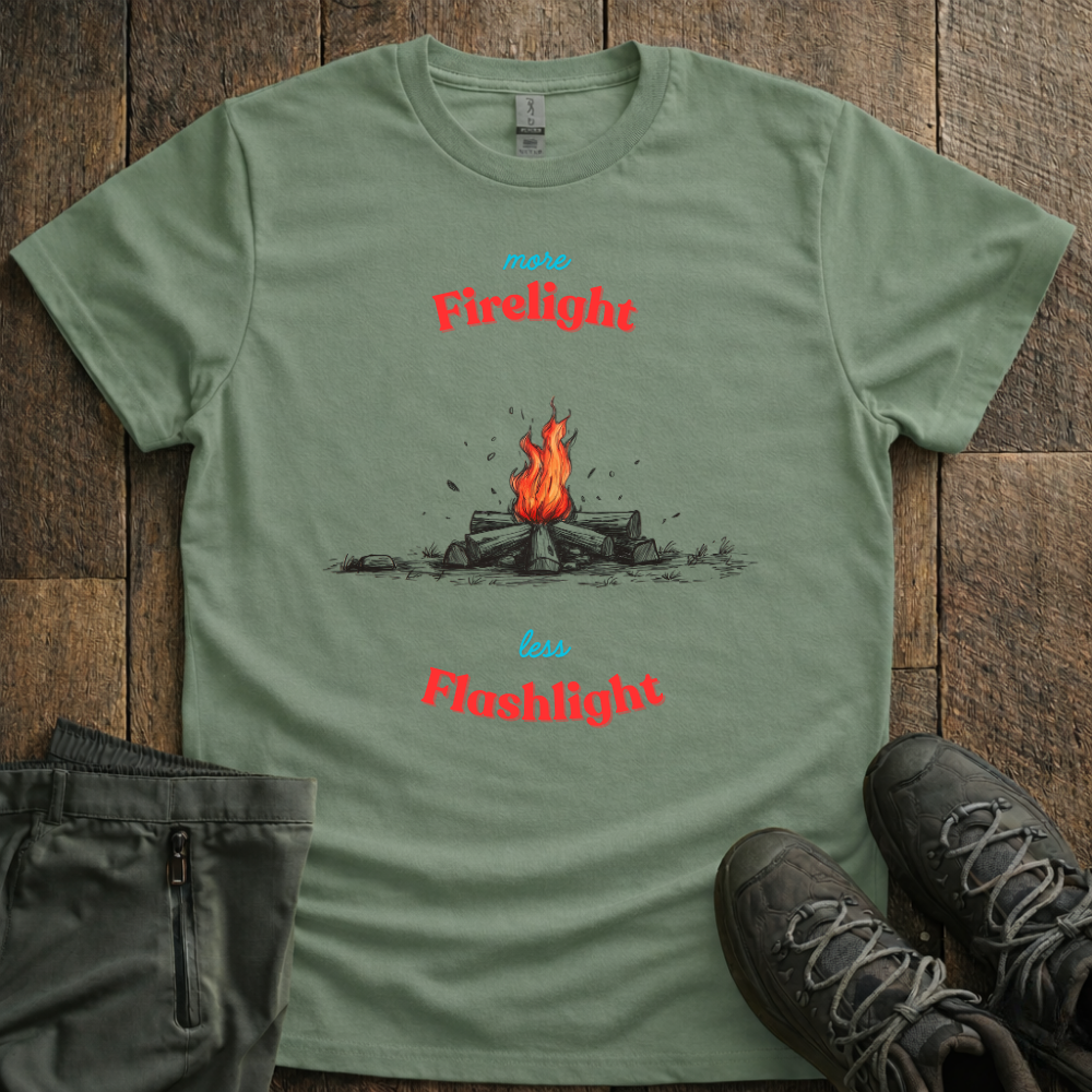 More Firelight Less Flashlight T-Shirt