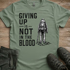 Giving up is not in the blood Tee