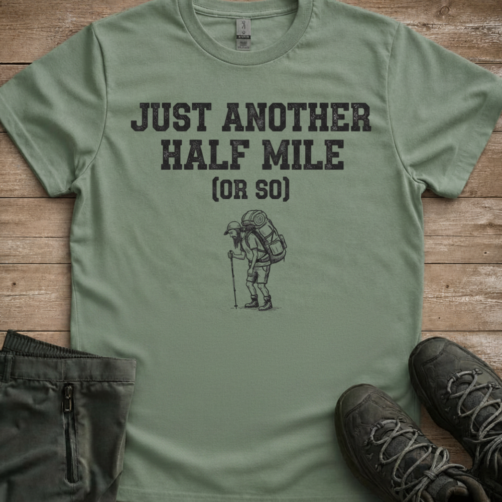 Just Another Half Mile Or So — Funny Hiking Tee