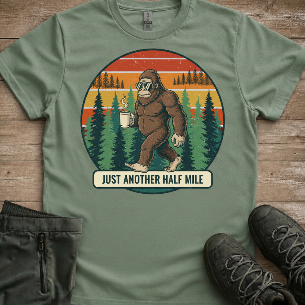 Just Another Half Mile — Funny Bigfoot Hiking Tee