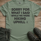Sorry For What I Said On The Hike — Funny Hiking Tee