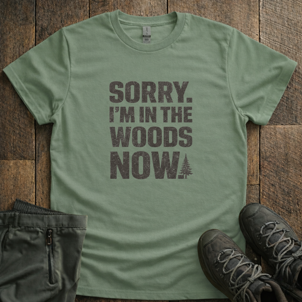 Sorry I'm In The Woods T-Shirt