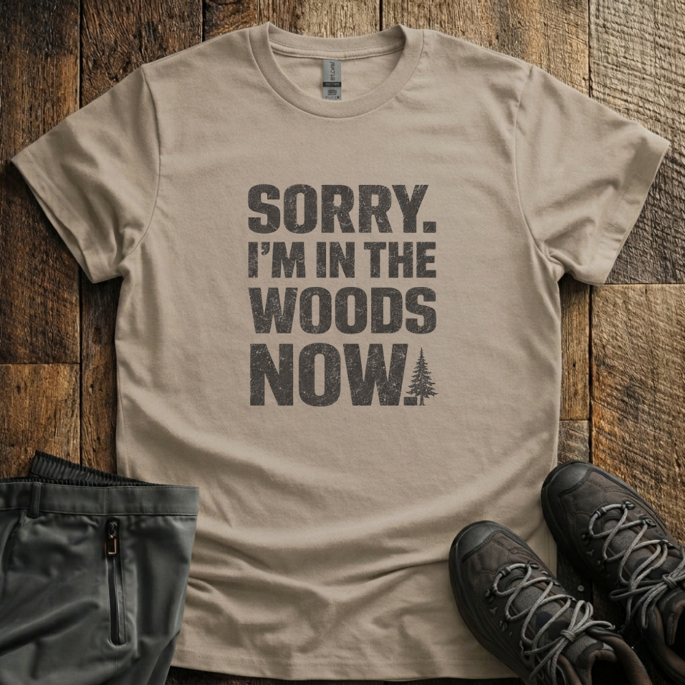 Sorry I'm In The Woods T-Shirt