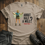 About Half  A Mile? T-Shirt
