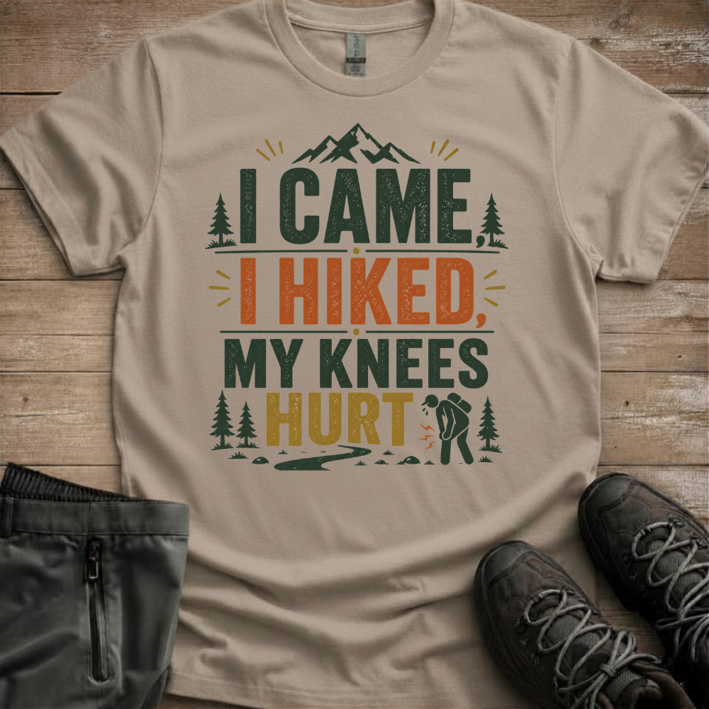 I Came, I Hiked, My Knees Hurt — Funny Hiking Tee