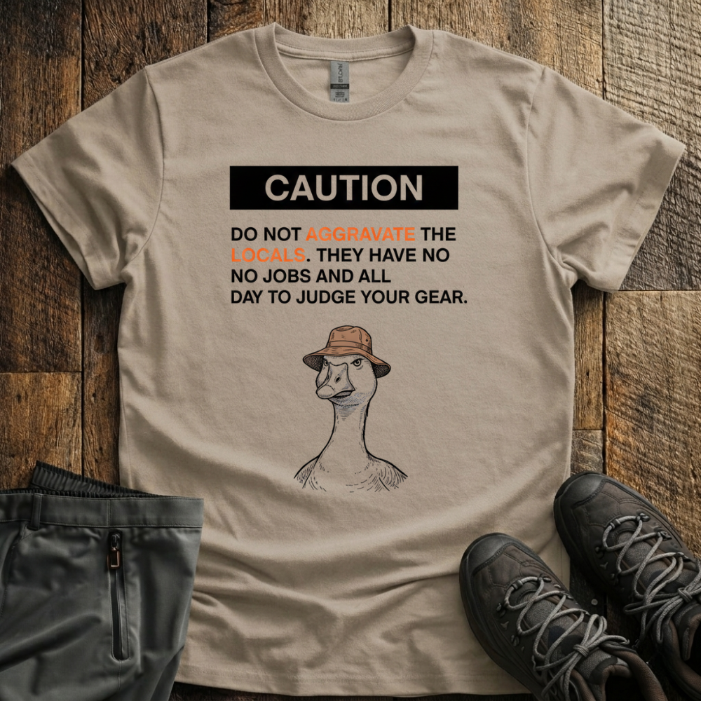 Dont aggrivate the locals T-Shirt