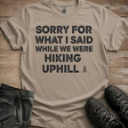 Sorry For What I Said On The Hike — Funny Hiking Tee