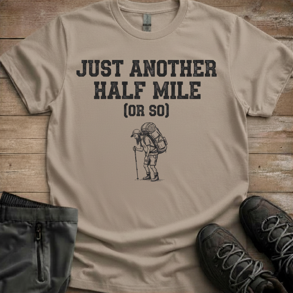 Just Another Half Mile Or So — Funny Hiking Tee