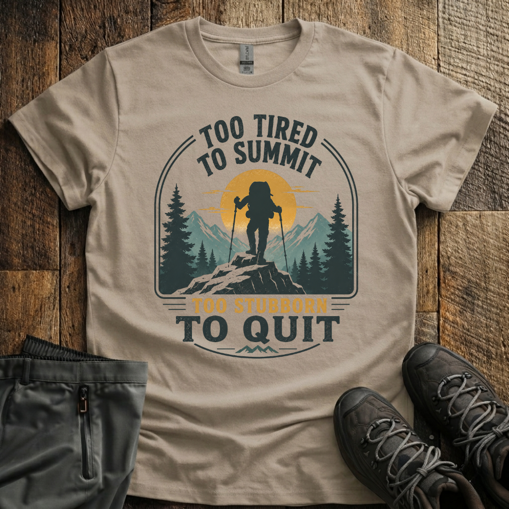 Too Stubborn To Quit T-Shirt