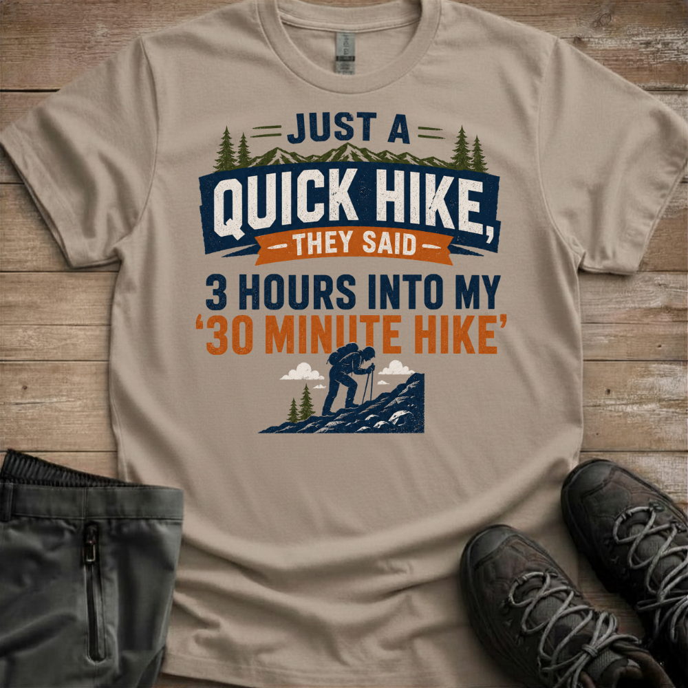 Just A Quick Hike, They Said — Funny Trail Tee