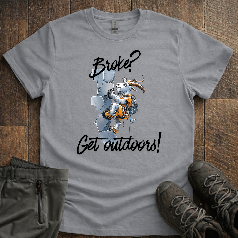 Broke? Get Outdoors! T-Shirt